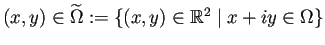 $ (x,y)\in\widetilde{\Omega}
:=\left\{(x,y)\in\mathbb{R}^2\mid x+i y\in\Omega\right\}$