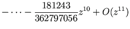 $\displaystyle -\cdots
-\frac{181243}{362797056}z^{10}+O(z^{11})
$