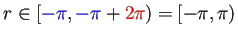 $ r\in[\textcolor{blue}{-\pi},\textcolor{blue}{-\pi}+\textcolor{red}{2\pi})
=[-\pi,\pi)$