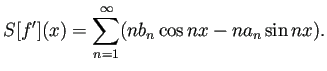 $\displaystyle S[f'](x)=\sum_{n=1}^\infty (n b_n\cos nx-n a_n\sin nx).
$