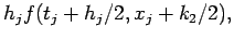 $\displaystyle h_j f(t_j+h_j/2,x_j+k_2/2),$