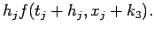 $\displaystyle h_j f(t_j+h_j,x_j+k_3).$