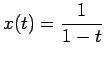 $ x(t)=\dfrac{1}{1-t}$