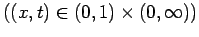 $\displaystyle \mbox{($(x,t)\in(0,1)\times(0,\infty)$)}$