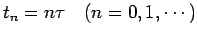 $\displaystyle t_n=n\tau \quad \hbox{($n=0,1,\cdots$)}
$