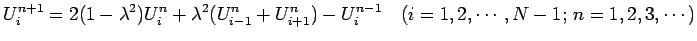 $\displaystyle U_{i}^{n+1}= 2(1-\lambda^2)U_{i}^{n} +\lambda^2(U_{i-1}^{n}+U_{i+1}^{n}) -U_{i}^{n-1} \quad \hbox{($i=1,2,\cdots,N-1$; $n=1,2,3,\cdots$)}$