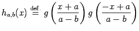 $\displaystyle h_{a,b}(x)\DefEq g\left(\frac{x+a}{a-b}\right) g\left(\frac{-x+a}{a-b}\right)$