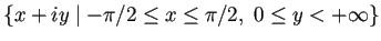 $ \left\{x+iy\relmiddle\vert-\pi/2\le x\le \pi/2, 0\le y<+\infty
\right\}$