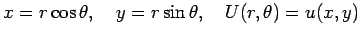 $\displaystyle x=r\cos\theta,\quad
y=r\sin\theta,\quad
U(r,\theta)=u(x,y)
$