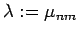 $ \lambda:=\mu_{nm}$