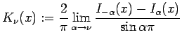 $\displaystyle K_\nu(x):=\frac{2}{\pi}
\lim_{\alpha\to\nu}
\frac{I_{-\alpha}(x)-I_\alpha(x)}
{\sin\alpha\pi}
$