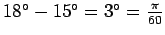 $ 18^\circ-15^\circ=3^\circ
=\frac{\pi}{60}$