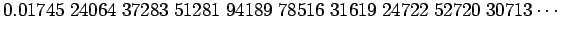 $\displaystyle 0.01745\;24064\;37283\;51281\;94189\;78516\;31619\;24722\;52720\;30713\cdots$