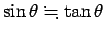 $\displaystyle \sin\theta\fallingdotseq \tan\theta
$