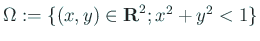 $ \Omega:=\{(x,y)\in\R^2; x^2+y^2<1\}$