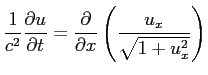 $\displaystyle \frac{1}{c^2}\frac{\rd u}{\rd t}
=\frac{\rd}{\rd x}\left(\frac{u_x}{\sqrt{1+u_x^2}}\right)
$