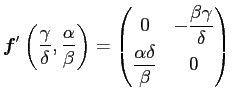 $ \Vector{f}'\left(\dfrac{\gamma}{\delta},\dfrac{\alpha}{\beta}\right)
=\begin{p...
...-\dfrac{\beta\gamma}{\delta} \\
\dfrac{\alpha\delta}{\beta} & 0
\end{pmatrix}$