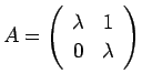 $ A=\ttmat{\lambda}{1}{0}{\lambda}$