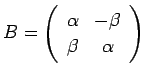 $ B=
\ttmat{\alpha}{-\beta}
{\beta}{\alpha}
$