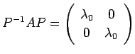 $ P^{-1}A P=\ttmat{\lambda_0}{0}{0}{\lambda_0}$