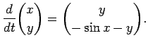 $\displaystyle \frac{d}{dt}{x \choose y}={y\choose -\sin x-y}.
$