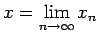 $ x=\dsp\lim_{n\to\infty}x_n$