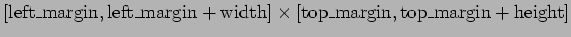 $ [{\rm left\_margin}, {\rm left\_margin}+{\rm width}]\times
[{\rm top\_margin}, {\rm top\_margin}+{\rm height}]$