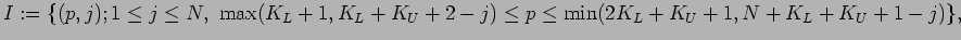 $\displaystyle I:=\{
(p,j);
1\le j\le N, \max(K_L+1,K_L+K_U+2-j)
\le p \le \min(2K_L+K_U+1,N+K_L+K_U+1-j)
\},
$