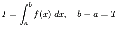 $\displaystyle I=\int_a^b f(x)\;\Dx,\quad b-a=T
$