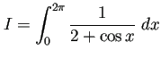 $ I=\dsp\int_0^{2\pi}\frac{1}{2+\cos x}\;dx$