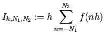 $\displaystyle I_{h,N_1,N_2}:=h\sum_{n=-N_1}^{N_2} f(nh)
$