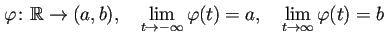 $\displaystyle \varphi\colon\mathbb{R}\to(a,b),\quad \lim_{t\to-\infty}\varphi(t)=a,\quad \lim_{t\to\infty}\varphi(t)=b$