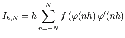 $\displaystyle I_{h,N}=h\sum_{n=-N}^N f\left(\varphi(nh\right)\varphi'(nh)$