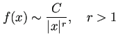 $\displaystyle f(x)\sim\frac{C}{\vert x\vert^r},\quad r>1
$