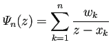 $ \varPsi_n(z)=\dsp\sum_{k=1}^n\frac{w_k}{z-x_k}$