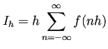 $\displaystyle I_h=h\sum_{n=-\infty}^\infty f(n h)
$