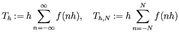 $\displaystyle T_h:=h\sum_{n=-\infty}^\infty f(n h),\quad T_{h,N}:=h\sum_{n=-N}^{N}f(nh)$