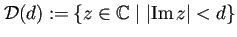 $\displaystyle {\cal D}(d):=\left\{z\in\mathbb{C}\relmiddle\vert\left\vert\MyIm z\right\vert<d\right\}$