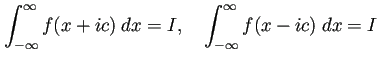 $\displaystyle \int_{-\infty}^\infty f(x+ic)\;\Dx=I,\quad
\int_{-\infty}^\infty f(x-ic)\;\Dx=I
$