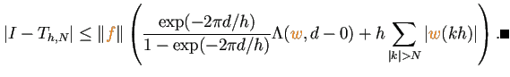 $\displaystyle \left\vert I-T_{h,N}\right\vert\le
\left\Vert\textcolor{orange}{...
..._{\vert k\vert>N}\left\vert\textcolor{orange}{w}(kh)\right\vert
\right). \qed
$