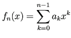 $ f_n(x)=\dsp\sum_{k=0}^{n-1}a_k x^k$