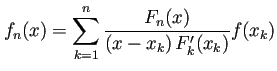 $\displaystyle f_n(x)=\sum_{k=1}^n\frac{F_n(x)}{\left(x-x_k\right)F_k'(x_k)}f(x_k)$