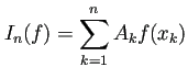 $\displaystyle I_n(f)=\sum_{k=1}^n A_k f(x_k)$