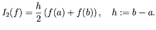 $\displaystyle I_2(f)=\frac{h}{2}\left(f(a)+f(b)\right),\quad h:=b-a.$