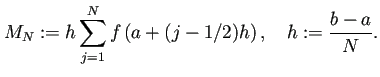 $\displaystyle M_N:=h\sum_{j=1}^N f\left(a+(j-1/2)h\right),\quad h:=\frac{b-a}{N}.$