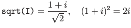 $\displaystyle \texttt{sqrt(I)}=\frac{1+i}{\sqrt{2}},\quad
(1+i)^2=2i
$