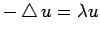 $\displaystyle -\Laplacian u=\lambda u$