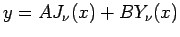 $\displaystyle y=A J_\nu(x)+B Y_\nu(x)
$