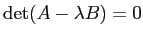 $\displaystyle \det(A-\lambda B)=0
$