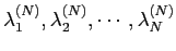 $ \lambda^{(N)}_1, \lambda^{(N)}_2,\cdots,
\lambda^{(N)}_N$